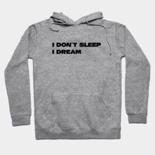 I Don´t Sleep I Dream, black Hoodie